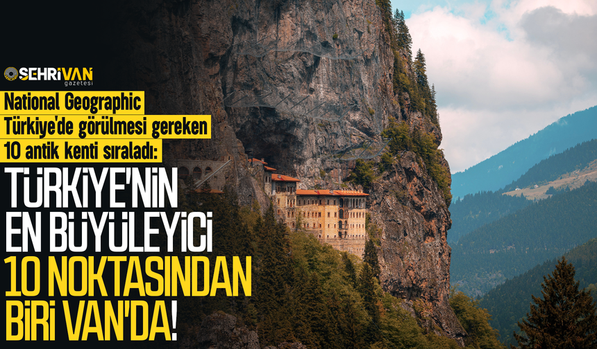 National Geographic "mutlaka görün" dedi: Türkiye'nin en büyüleyici 10 noktasından biri Van'da!