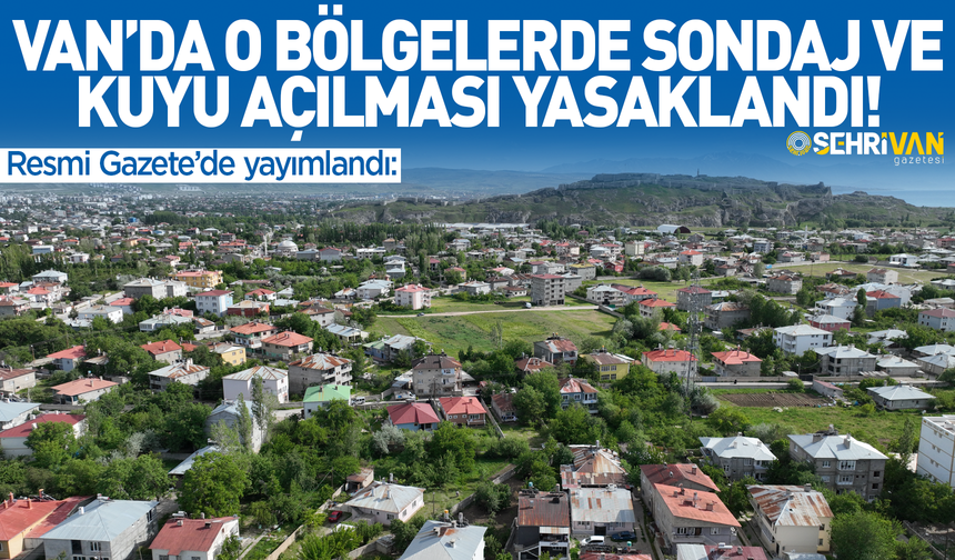 Van’da o bölgelerde sondaj yasaklandı!