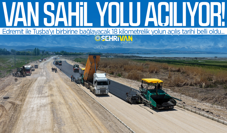 Van’da iki ilçeyi birbirine bağlayacak yolun açılış tarihi belli oldu!