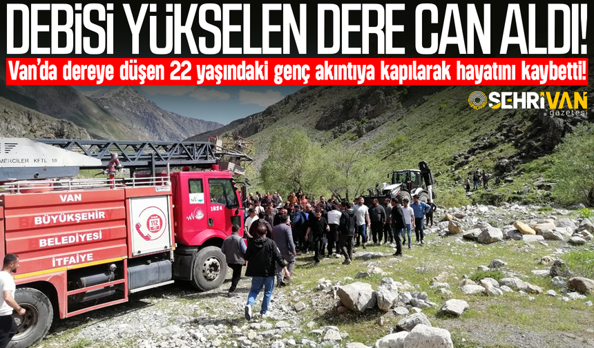 Van’da dereye düşen 22 yaşındaki genç hayatını kaybetti!