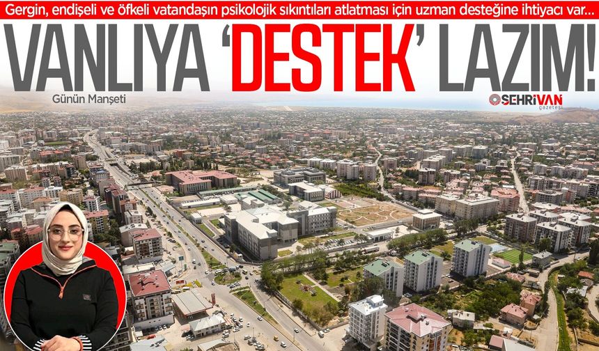 Vanlıların psikolojik sıkıntıları büyüyor!