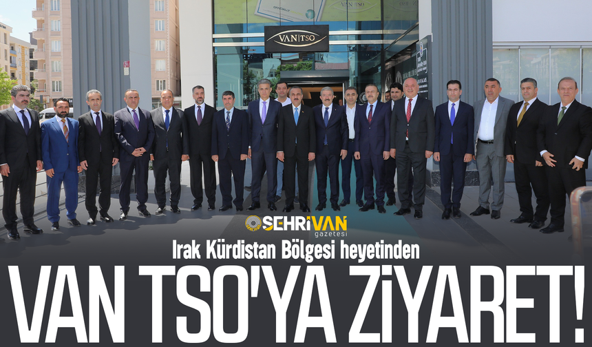 Irak Kürdistan Bölgesi heyetinden Van TSO'ya çıkarma!