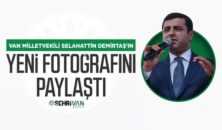 Van Milletvekili Selahattin Demirtaş'ın yeni fotoğrafını paylaştı