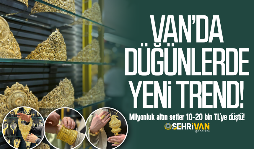 Van’daki düğünlerde yeni trend: Milyonluk altınlar 20 bin TL’ye düştü!