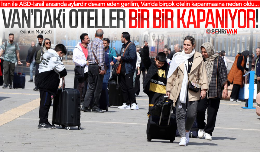 Van’daki oteller bir bir kapanıyor: Nedeni belli oldu!