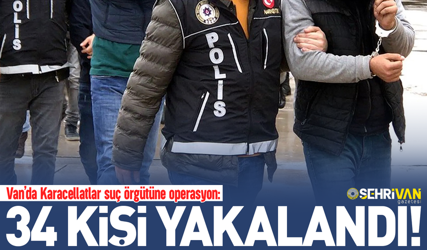 Van’da Karacellatlar suç örgütüne operasyon!