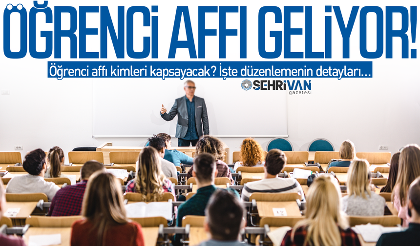 Öğrenci affı geliyor: Af kimleri kapsayacak? İşte detaylar…