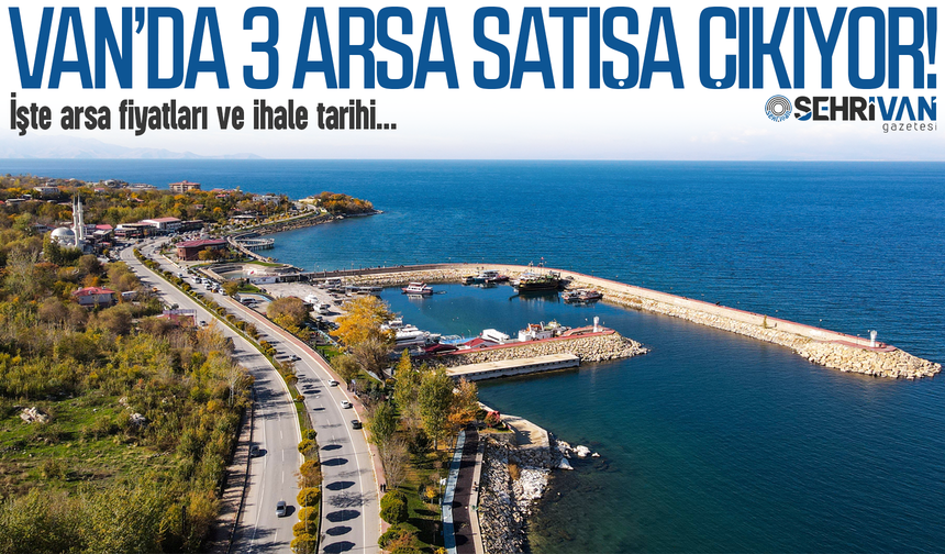 Van’da 3 arsa ihaleye çıkıyor! İşte arsa fiyatları ve ihale tarihi…