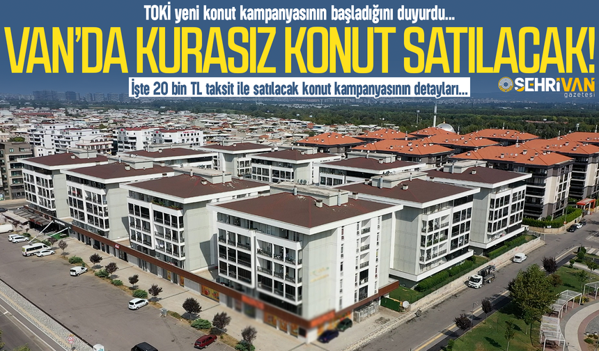 TOKİ Van’da 20 bin TL taksit ile kurasız konut satacak!