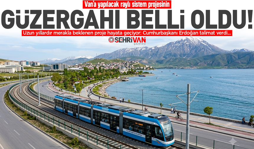 Van’da yapılacak raylı sistem projesinin güzergahı belli oldu!