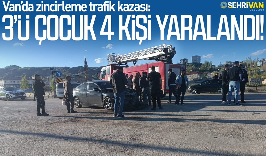 Van’da zincirleme trafik kazası: 3’ü çocuk 4 kişi yaralandı!