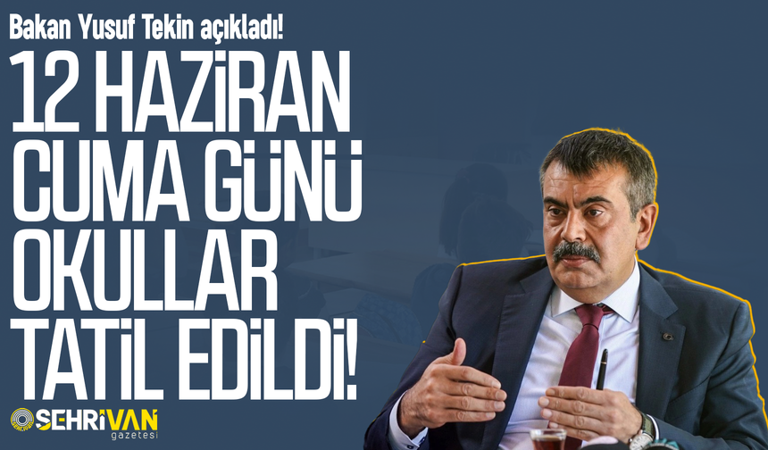Bakan Yusuf Tekin açıkladı: 12 Haziran Cuma günü okullar tatil edildi!