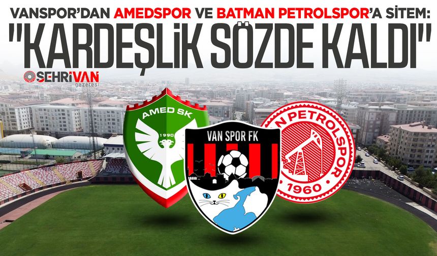 Vanspor’dan Amedspor ve Batman Petrolspor’a sitem: "Kardeşlik sözde kaldı"