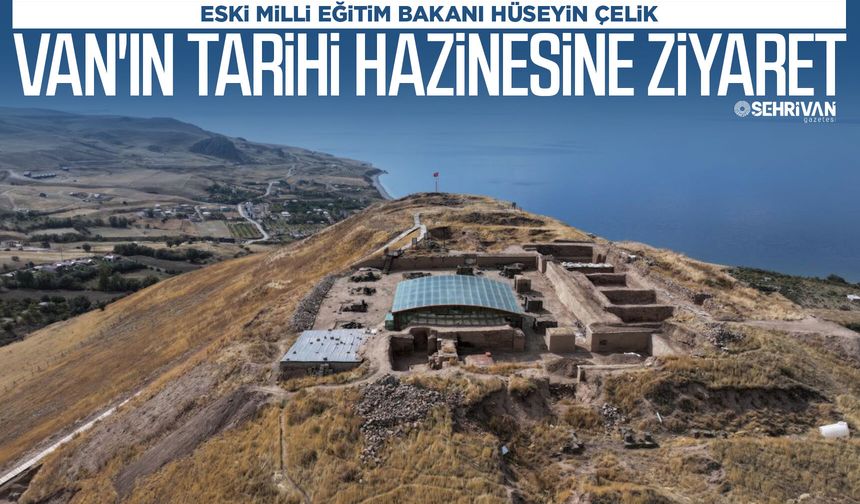Eski Bakan Çelik'ten Van'ın tarihi hazinesine ziyaret!