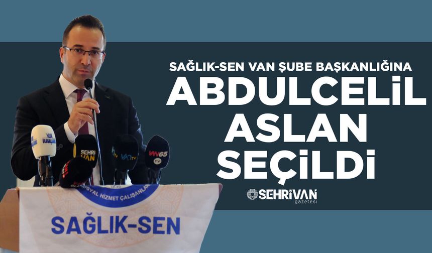 Sağlık-Sen Van Şubesinin yeni başkanı belli oldu