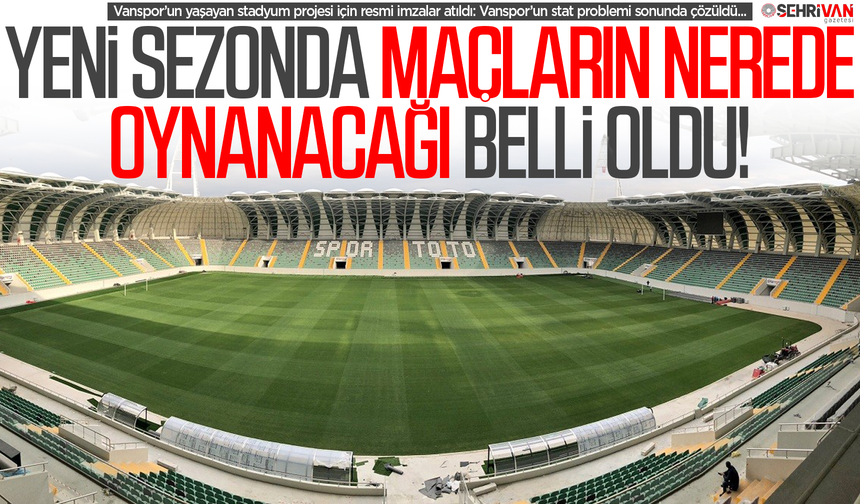Vanspor yeni sezonda maçlarını nerede oynayacağı netleşti!