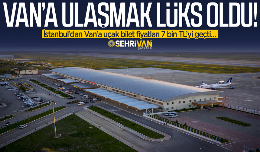 Van’da uçak bilet fiyatları 7 bin TL’yi geçti!