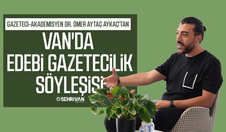 Van’da "Edebi Gazetecilik" konuşuldu!