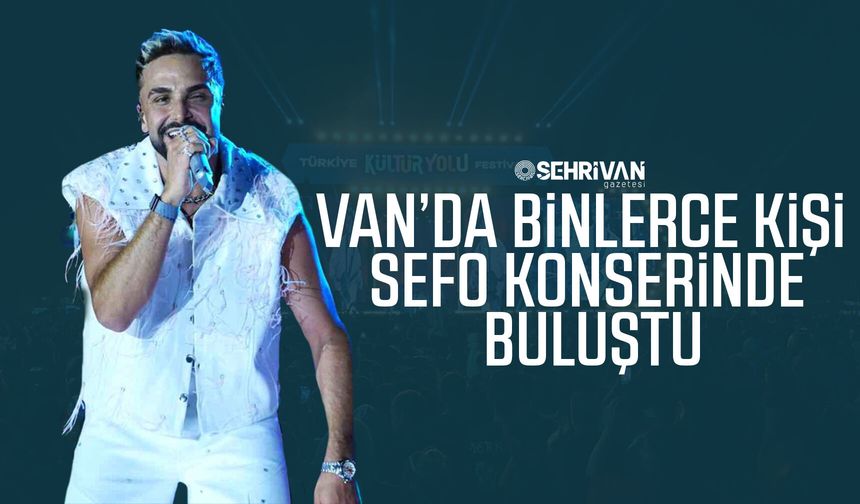 Van’da binlerce kişi Sefo konserinde buluştu
