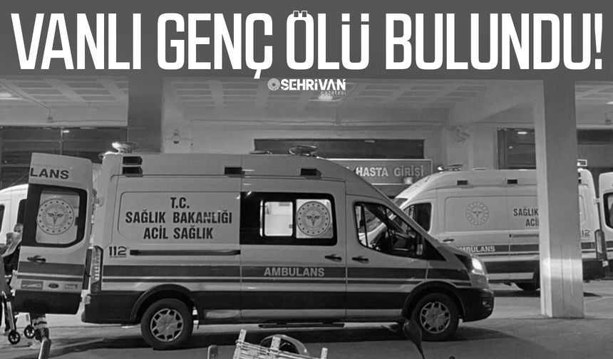Vanlı genç ölü bulundu!