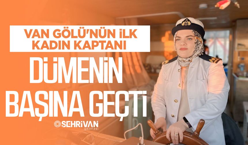 Van Gölü'nün ilk kadın kaptanı dümenin başına geçti