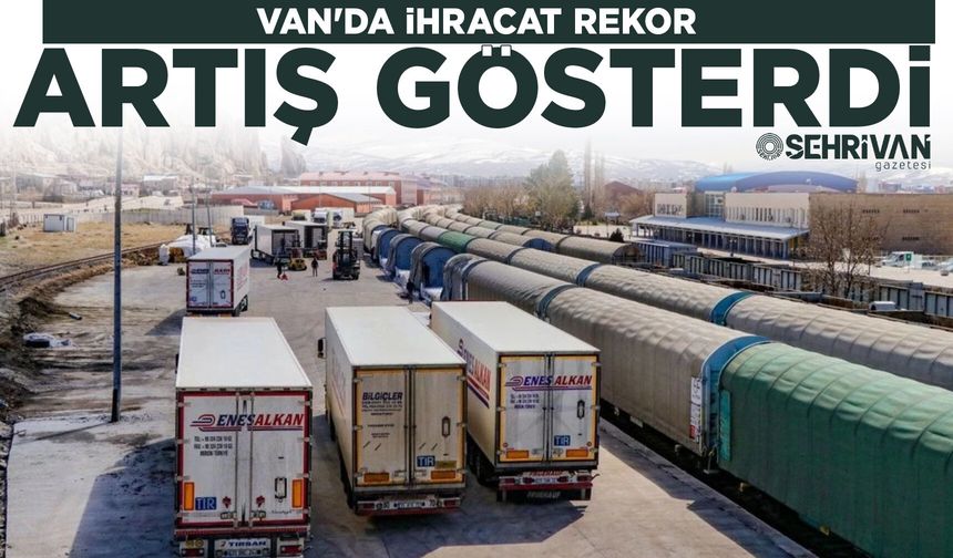 TÜİK verileri açıklandı: Van'da ihracat rekor artış gösterdi