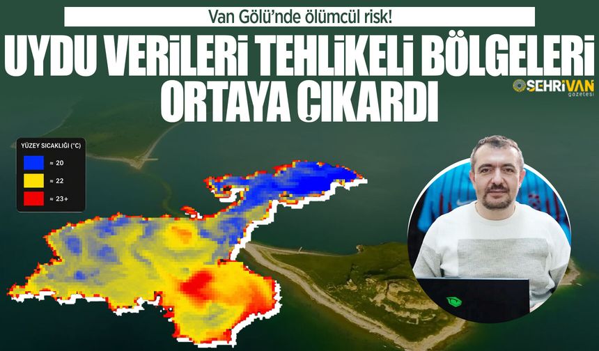 Van Gölü’nde ölümcül risk! Uydu verileri tehlikeli bölgeleri ortaya çıkardı