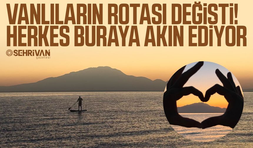 Vanlıların rotası değişti! Herkes buraya akın ediyor