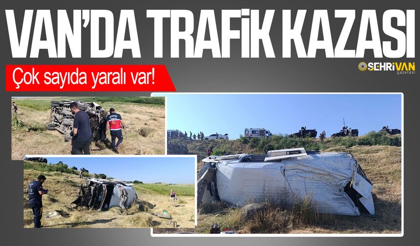 Van’da trafik kazası: Çok sayıda yaralı var!