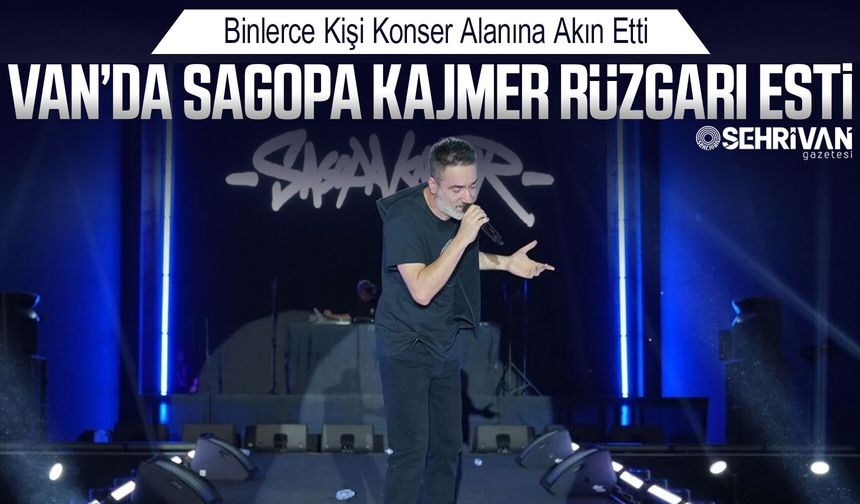 Van’da Sagopa Kajmer rüzgarı esti: Binlerce kişi konser alanına akın etti