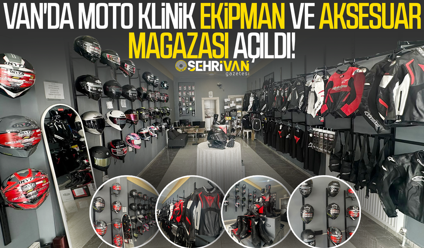 Van'da Moto Klinik Ekipman ve Aksesuar mağazası açıldı!