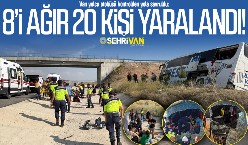 Van yolcu otobüsü kontrolden çıkıp yola savruldu: 8’i ağır 20 kişi yaralandı!
