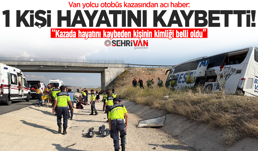 Van otobüs kazasından acı haber: 1 kişi öldü, ölen kişinin kimliği belli oldu!