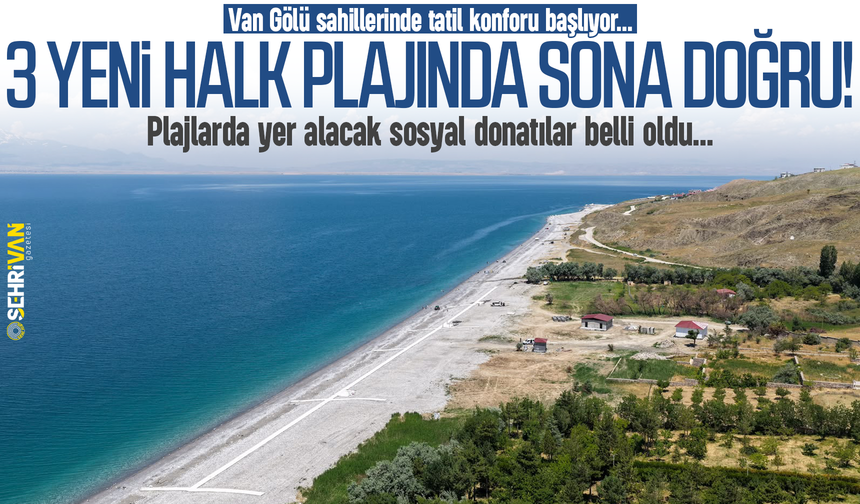 Van Gölü sahillerinde tatil konforu başlıyor!