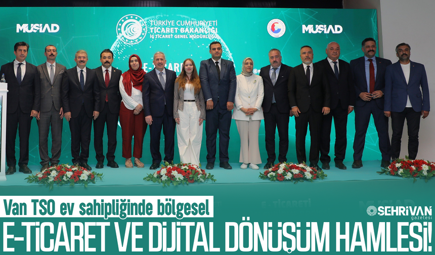 Van TSO ev sahipliğinde bölgesel e-ticaret ve dijital dönüşüm hamlesi
