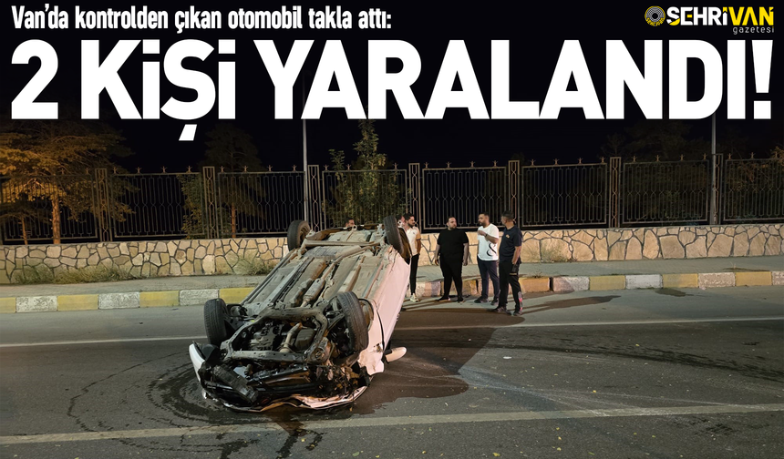 Van’da kontrolden çıkan otomobil takla attı: 2 kişi yaralı!