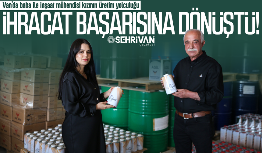 Van’da baba ile inşaat mühendisi kızı bir ilke imza attı!