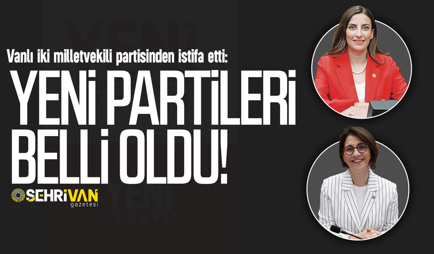 Vanlı iki milletvekili partisinden istifa etti: Yeni partileri belli oldu!