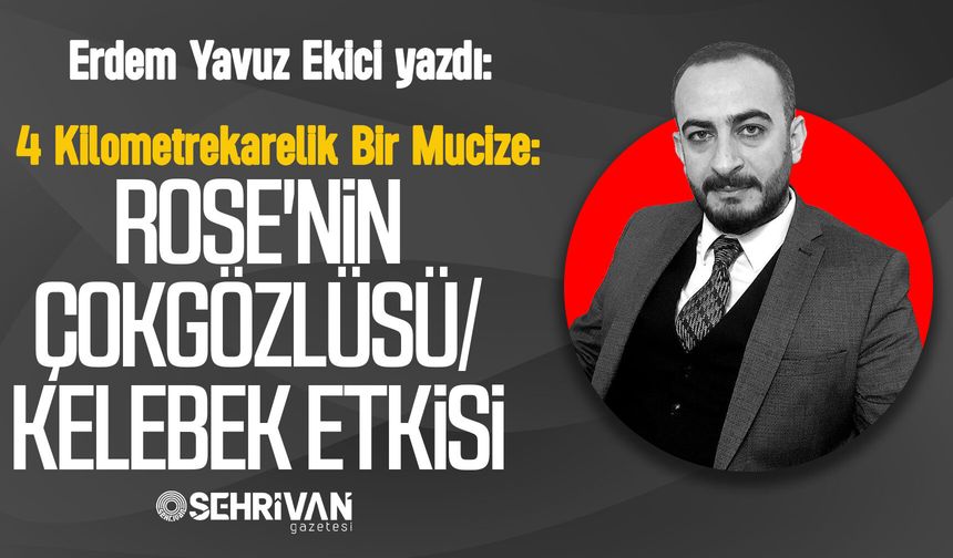 Erdem Yavuz Ekici yazdı: 4 Kilometrekarelik Bir Mucize: Rose'nin Çokgözlüsü/Kelebek Etkisi