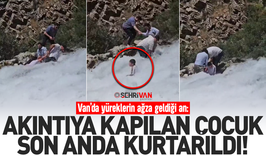 Van’da korku dolu anlar: Akıntıya kapılan çocuk son anda kurtarıldı!
