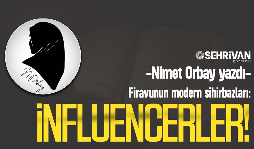 Nimet Orbay yazdı: Firavunun modern sihirbazları: İnfluencerler!