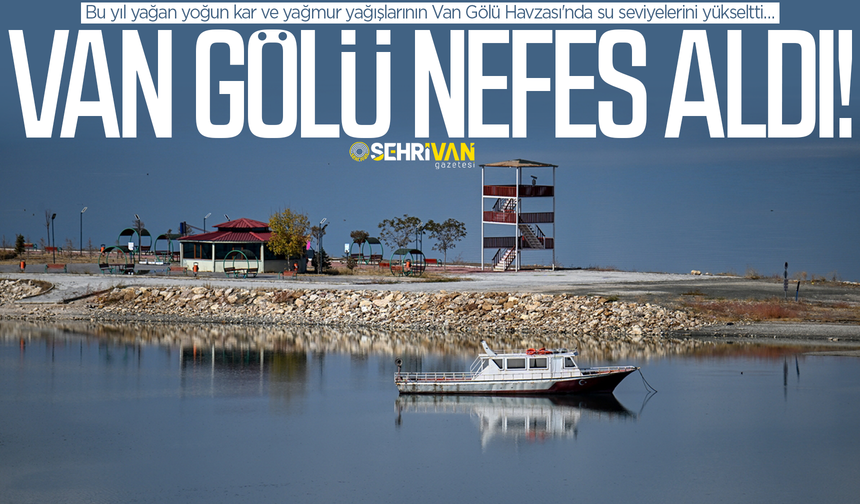 Van Gölü Havzası'nın su seviyeleri yüzleri güldürdü!