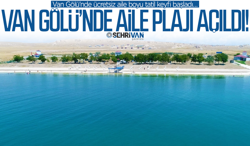Van Gölü'nde ücretsiz aile plajı açıldı!