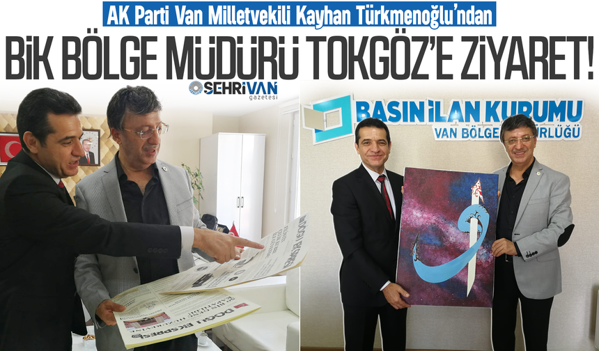 AK Parti Van Milletvekili Kayhan Türkmenoğlu’ndan BİK Bölge Müdürü Tokgöz’e ziyaret