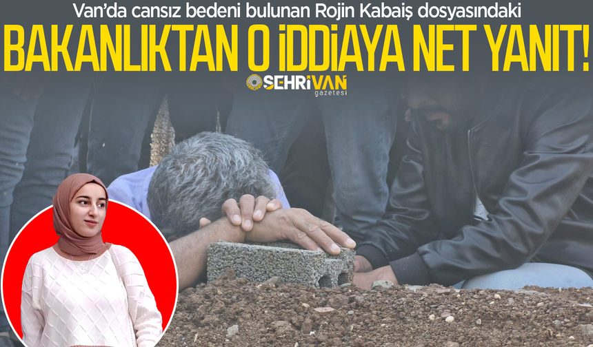 Adalet Bakanlığı’ndan Rojin Kabaiş dosyasındaki o iddiaya yanıt!