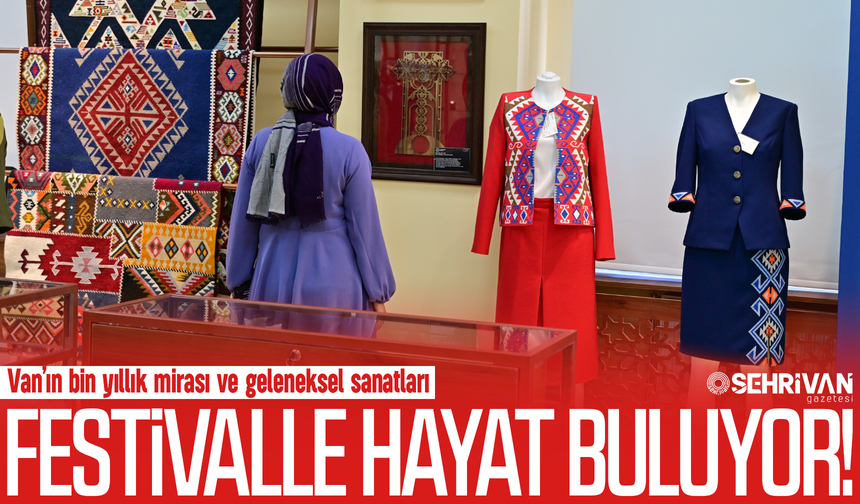 Van’ın bin yıllık mirası ve geleneksel sanatları festivalle hayat buluyor!