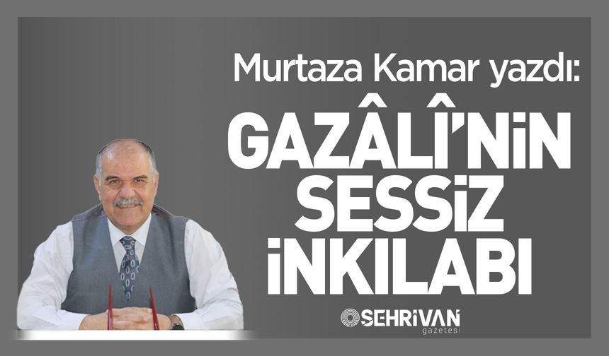 Murtaza Kamar yazdı: GAZÂLÎ’NİN SESSİZ İNKILABI