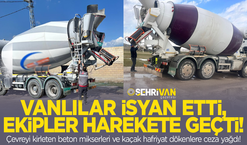 Vanlılar isyan etti, ekipler harekete geçti: Çevreyi kirleten beton mikserlerine ceza yağdı!