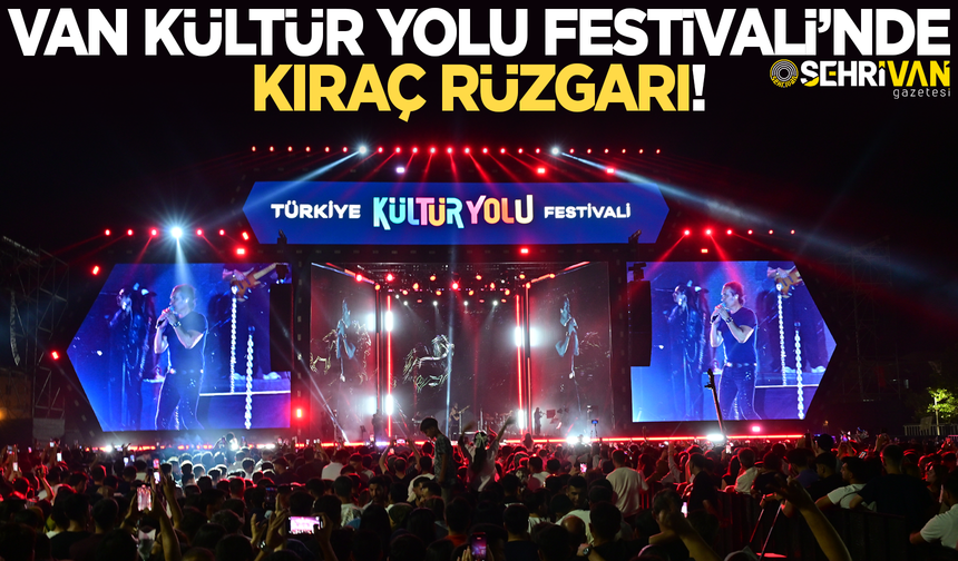 Kıraç performansıyla Van Kültür Yolu Festivali’ne damga vurdu!