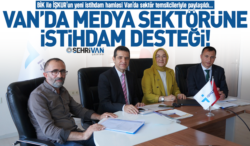 Van’da medya sektörüne büyük istihdam desteği!